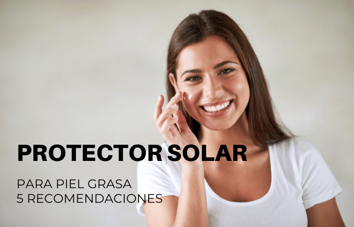 Protector solar para piel grasa